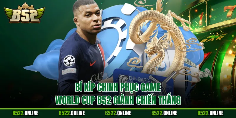 Bí kíp chinh phục game World Cup B52 giành chiến thắng