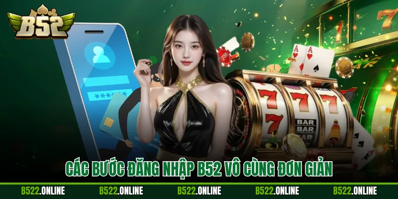 Các bước đăng nhập B52 vô cùng đơn giản