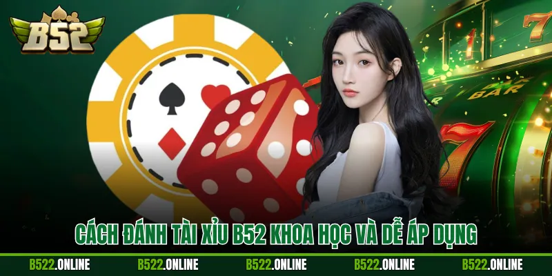 Cách đánh tài xỉu B52 khoa học và dễ áp dụng
