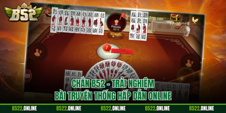 Chắn B52 - Trải Nghiệm Bài Truyền Thống Hấp Dẫn Online