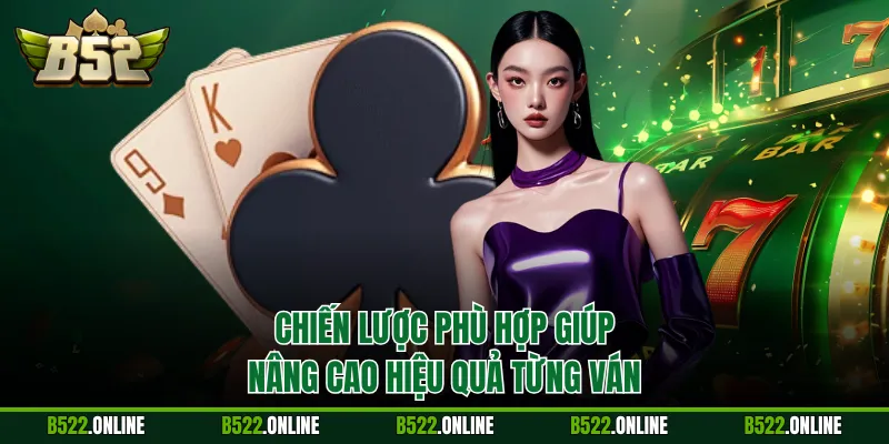 Chiến lược phù hợp giúp nâng cao hiệu quả từng ván
