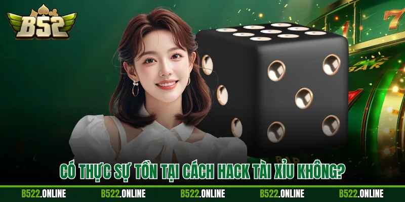 Có thực sự tồn tại cách hack tài xỉu không?