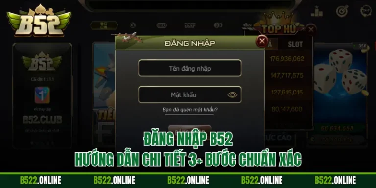 Đăng Nhập B52 - Hướng Dẫn Chi Tiết 3+ Bước Chuẩn Xác