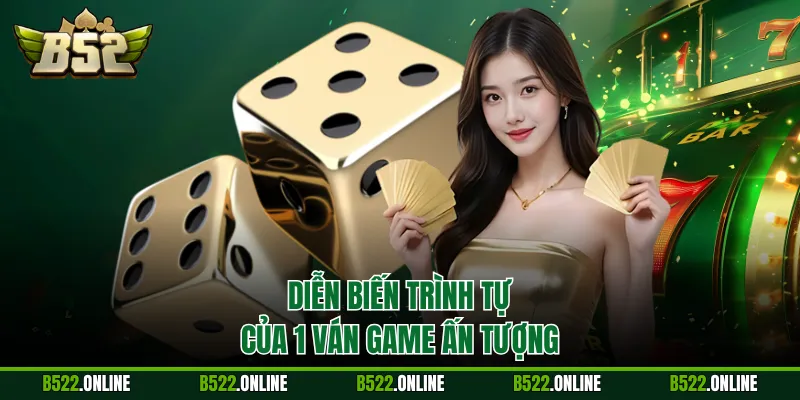 Diễn biến trình tự của 1 ván game ấn tượng