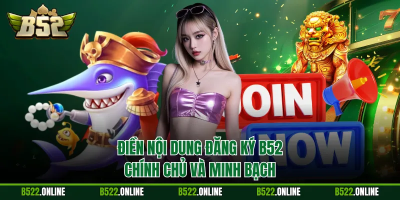 Điền nội dung đăng ký B52 chính chủ và minh bạch
