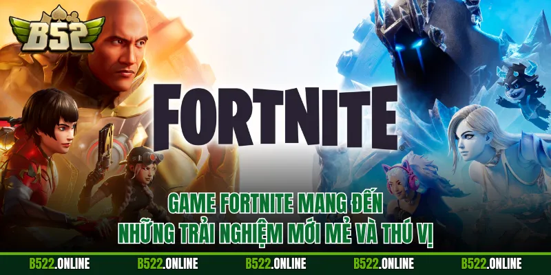 Game Fortnite mang đến những trải nghiệm mới mẻ và thú vị