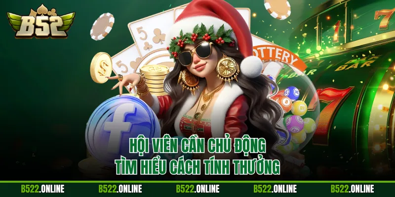 Hội viên cần chủ động tìm hiểu cách tính thưởng