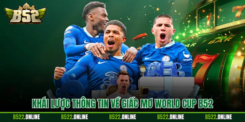Khái lược thông tin về Giấc Mơ World Cup B52
