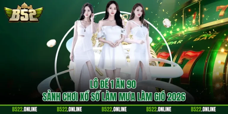 Lô Đề 1 Ăn 90 - Sảnh Chơi Xổ Số Làm Mưa Làm Gió 2026