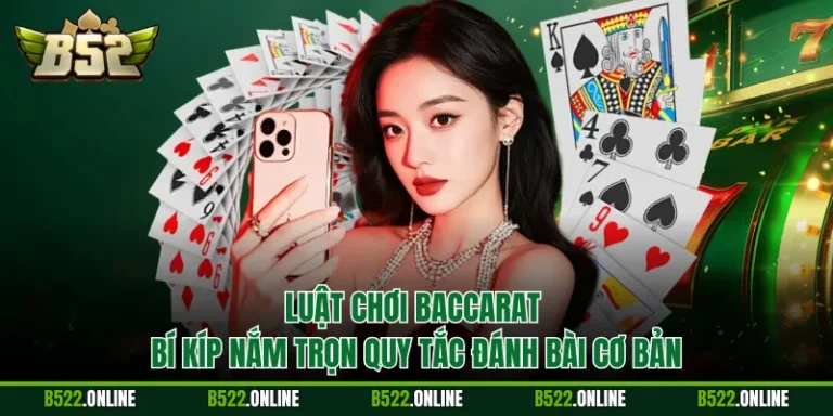 Luật Chơi Baccarat - Bí Kíp Nắm Trọn Quy Tắc Đánh Bài Cơ Bản