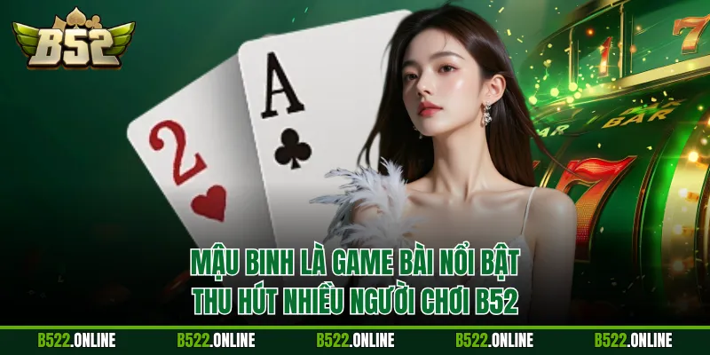 Mậu binh là game bài nổi bật thu hút nhiều người chơi B52