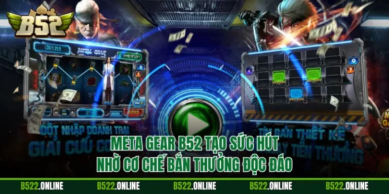 Meta Gear B52 Tạo Sức Hút Nhờ Cơ Chế Bắn Thưởng Độc Đáo