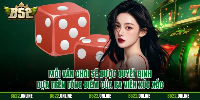 Mỗi ván chơi sẽ được quyết định dựa trên tổng điểm của ba viên xúc xắc