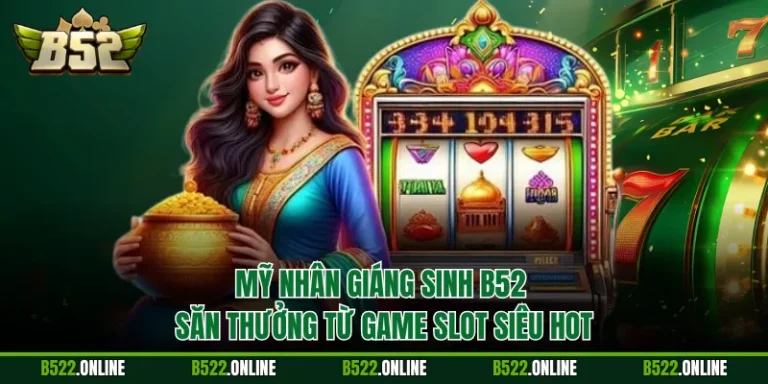 Mỹ Nhân Giáng Sinh B52 - Săn Thưởng Từ Game Slot Siêu Hot