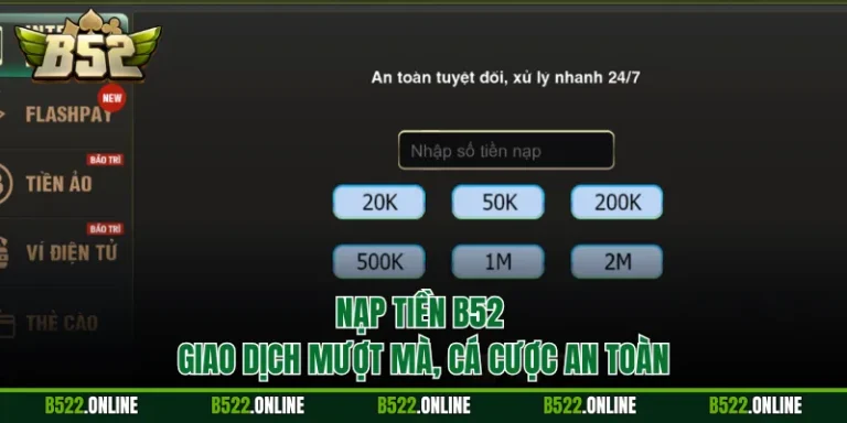 Nạp Tiền B52 - Giao Dịch Mượt Mà, Cá Cược An Toàn