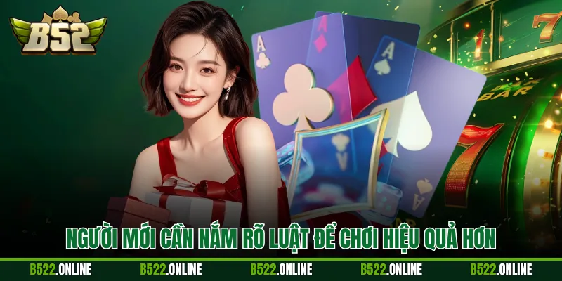 Người mới cần nắm rõ luật để chơi hiệu quả hơn