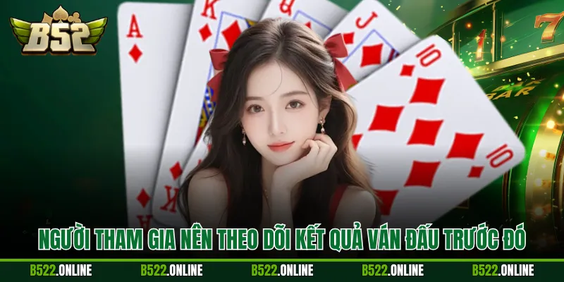 Người tham gia nên theo dõi kết quả ván đấu trước đó