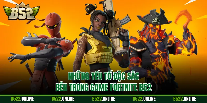 Những yếu tố đặc sắc bên trong game Fortnite B52