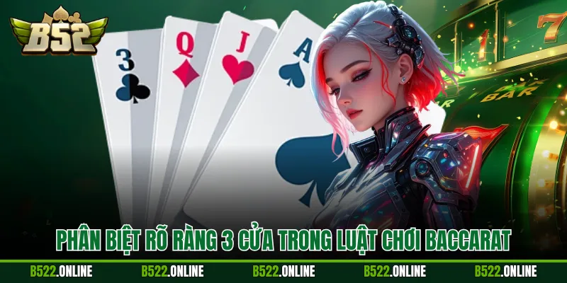 Phân biệt rõ ràng 3 cửa trong luật chơi Baccarat
