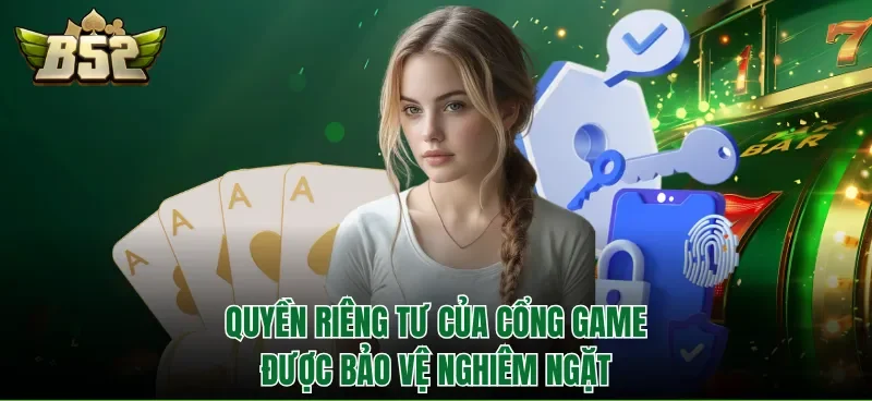 Quyền riêng tư của cổng game được bảo vệ nghiêm ngặt