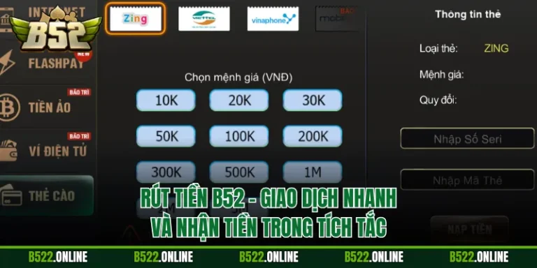 Rút Tiền B52 - Giao Dịch Nhanh Và Nhận Tiền Trong Tích Tắc