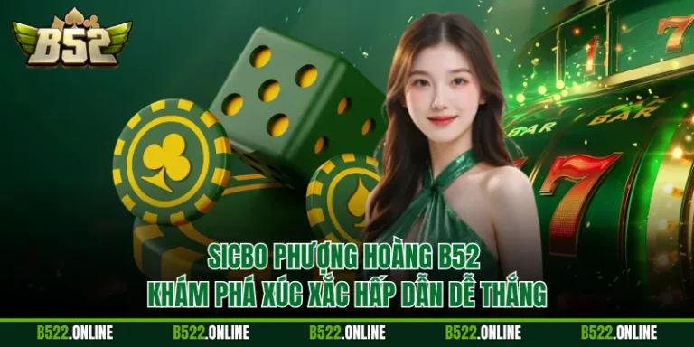 Sicbo Phượng Hoàng B52 - Khám Phá Xúc Xắc Hấp Dẫn Dễ Thắng