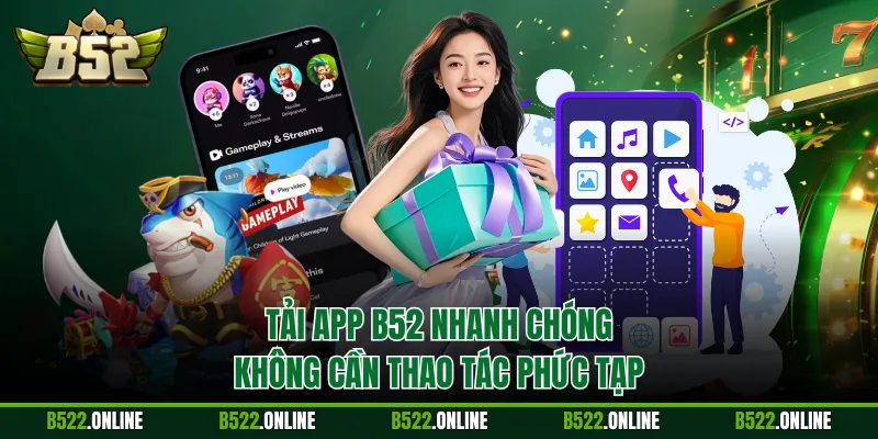 Tải app B52 nhanh chóng không cần thao tác phức tạp