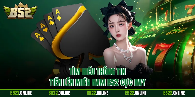 Tìm hiểu thông tin Tiến Lên Miền Nam B52 cực hay