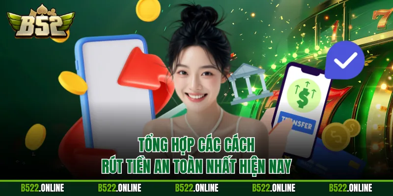 Tổng hợp các cách rút tiền an toàn nhất hiện nay