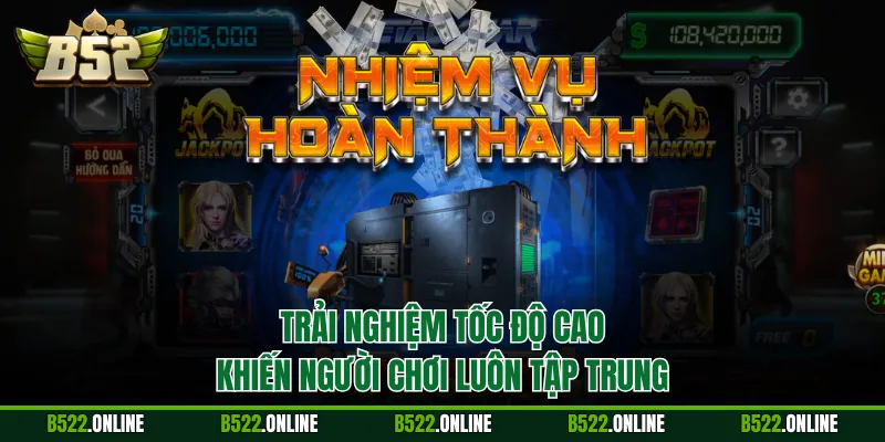 Trải nghiệm tốc độ cao khiến người chơi luôn tập trung