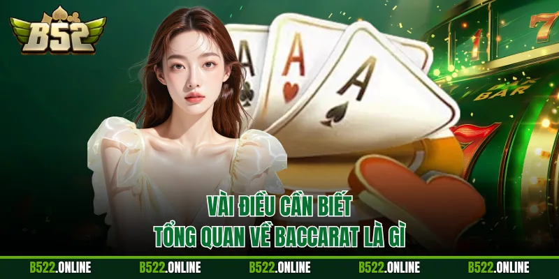 Vài điều cần biết tổng quan về Baccarat là gì