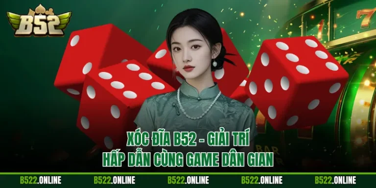 Xóc Đĩa B52 - Giải Trí Hấp Dẫn Cùng Game Dân Gian