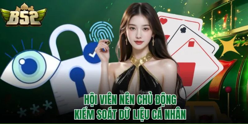 Hội viên nên chủ động kiểm soát dữ liệu cá nhân